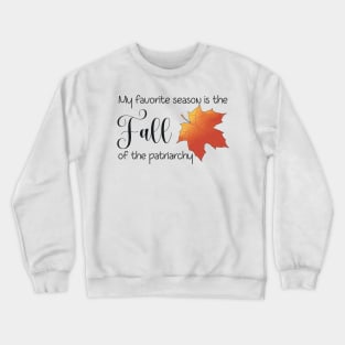 My Favorite Season is the Fall of The Patriarchy Crewneck Sweatshirt